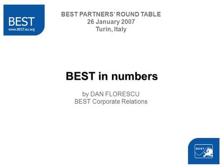 BEST in numbers by DAN FLORESCU BEST Corporate Relations BEST PARTNERS ROUND TABLE 26 January 2007 Turin, Italy.
