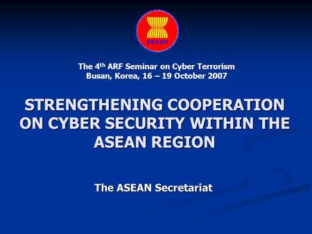 STRENGTHENING COOPERATION ON CYBER SECURITY WITHIN THE ASEAN REGION
