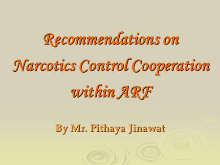 Recommendations on Narcotics Control Cooperation within ARF By Mr. Pithaya Jinawat.