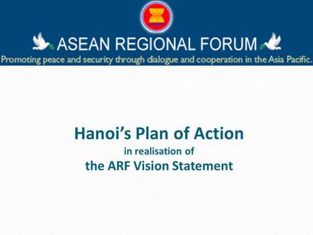 Hanois Plan of Action in realisation of the ARF Vision Statement.