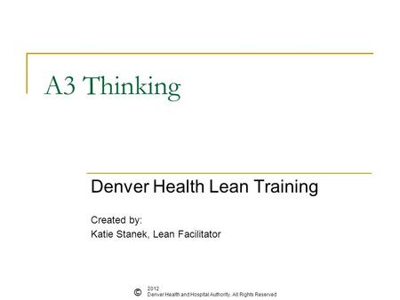 Denver Health Lean Training Created by: Katie Stanek, Lean Facilitator