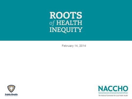 February 14, 2014. Background rootsofhealthinequity.org.
