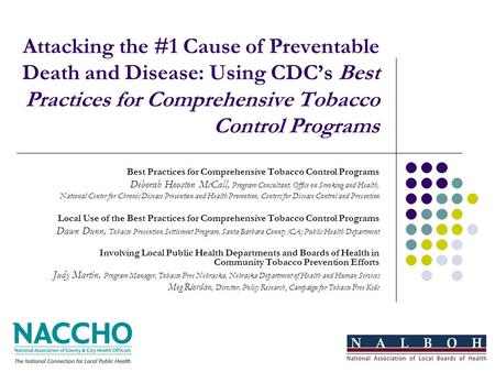 Attacking the #1 Cause of Preventable Death and Disease: Using CDCs Best Practices for Comprehensive Tobacco Control Programs Best Practices for Comprehensive.