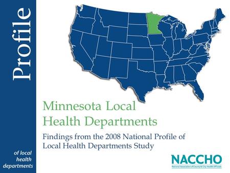 Findings from the 2008 National Profile of Local Health Departments Study Minnesota Local Health Departments.