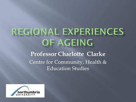 Professor Charlotte Clarke Centre for Community, Health & Education Studies.