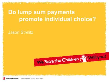 Do lump sum payments promote individual choice? Jason Strelitz.