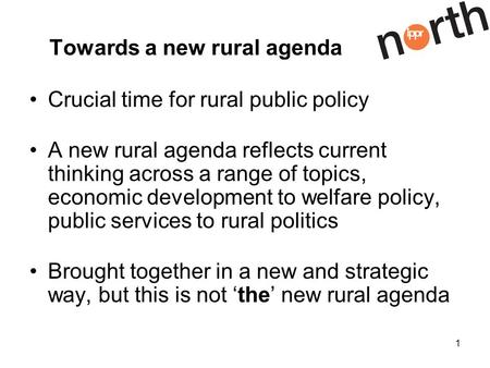 1 Towards a new rural agenda Crucial time for rural public policy A new rural agenda reflects current thinking across a range of topics, economic development.