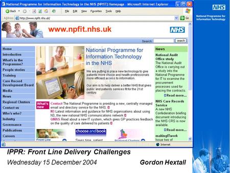 Www.npfit.nhs.uk IPPR: Front Line Delivery Challenges Wednesday 15 December 2004 Gordon Hextall.