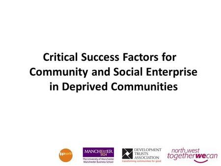 Critical Success Factors for Community and Social Enterprise in Deprived Communities.