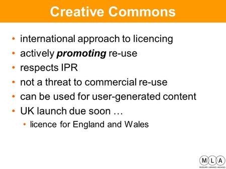 Creative Commons international approach to licencing actively promoting re-use respects IPR not a threat to commercial re-use can be used for user-generated.