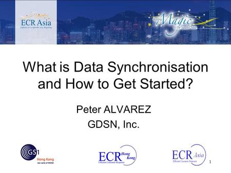 1 What is Data Synchronisation and How to Get Started? Peter ALVAREZ GDSN, Inc.