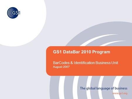GS1 DataBar 2010 Program BarCodes & Identification Business Unit August 2007.