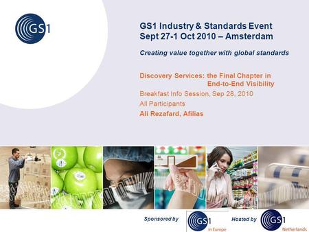 GS1 Industry & Standards Event Sept 27-1 Oct 2010 – Amsterdam Creating value together with global standards Discovery Services: the Final Chapter in End-to-End.