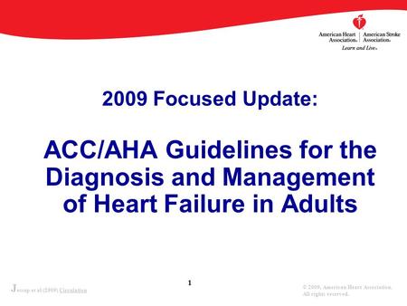 2009 Focused Update: ACC/AHA Guidelines for the Diagnosis and Management of Heart Failure in Adults 2009 WRITING GROUP TO REVIEW NEW EVIDENCE AND UPDATE.