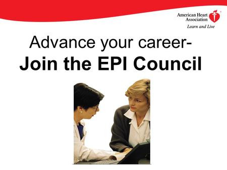 Advance your career- Join the EPI Council. By becoming an AHA/ASA Professional Member of the Council on Epidemiology and Prevention, you will enjoy an.