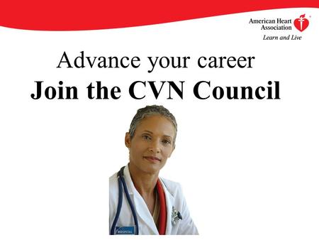 Advance your career Join the CVN Council. By becoming an AHA/ASA Professional Member of the Council on Cardiovascular Nursing (CVN), you will enjoy an.
