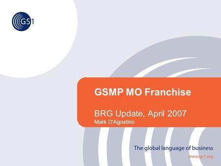 GSMP MO Franchise BRG Update, April 2007 Mark D'Agostino.