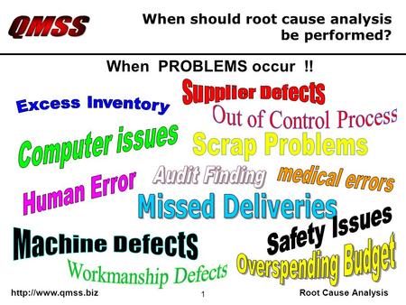 Cause Analysis 1 When should root cause analysis be performed? When PROBLEMS occur !!