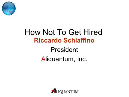 Riccardo Schiaffino President Aliquantum, Inc.