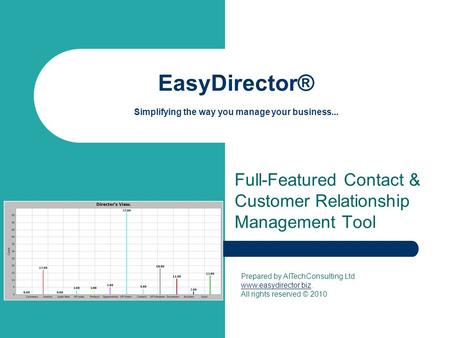EasyDirector® Simplifying the way you manage your business... Full-Featured Contact & Customer Relationship Management Tool Prepared by AITechConsulting.