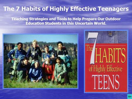 52.30 The 7 Habits of Highly Effective Teenagers Teaching Strategies and Tools to Help Prepare Our Outdoor Education Students in this Uncertain World.