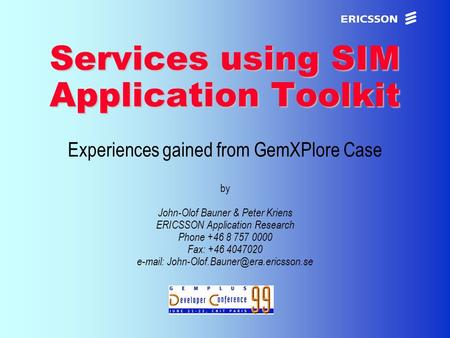 XxxxERICSSON Application Research Services using SIM Application Toolkit Services using SIM Application Toolkit Experiences gained from GemXPlore Case.
