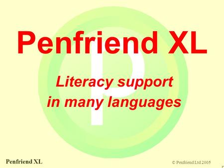© Penfriend Ltd 2005 Penfriend XL Literacy support in many languages.