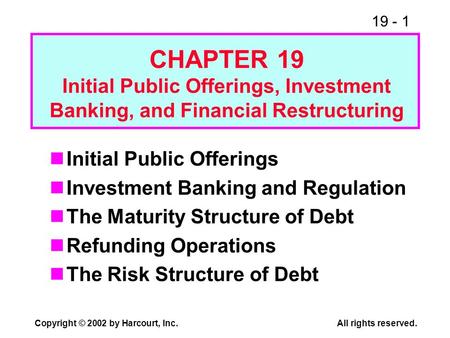 CHAPTER 19 Initial Public Offerings, Investment Banking, and Financial Restructuring Initial Public Offerings Investment Banking and Regulation The Maturity.