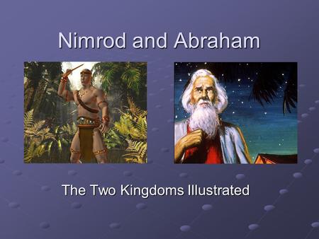 Nimrod and Abraham The Two Kingdoms Illustrated. Ham and the Rise of Worthlessness The unnatural crime of Ham declared that filial reverence had long.