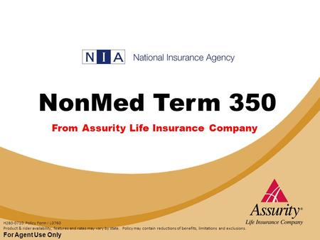 FOR AGENT USE ONLY NonMed Term 350 For Agent Use Only H280-0710. Policy Form I L0760 Product & rider availability, features and rates may vary by state.