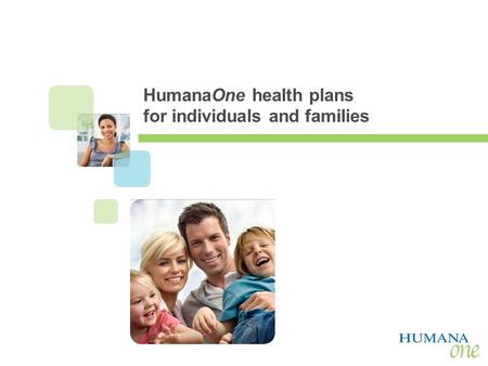 AGENT USE ONLY HumanaOne health plans for individuals and families.