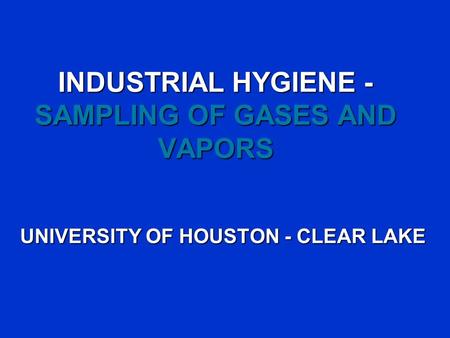 INDUSTRIAL HYGIENE - SAMPLING OF GASES AND VAPORS