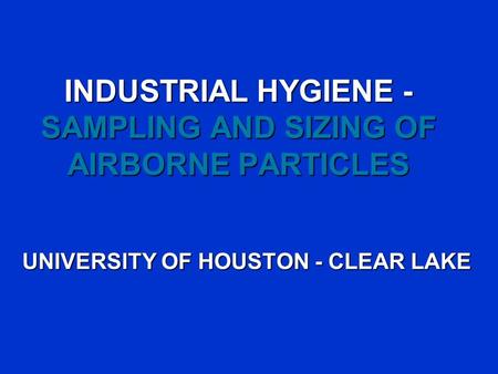 INDUSTRIAL HYGIENE - SAMPLING AND SIZING OF AIRBORNE PARTICLES