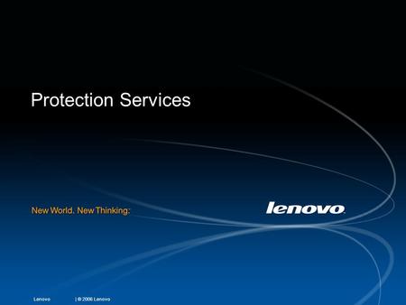 | © 2006 LenovoLenovo Protection Services. | © 2007 LenovoLenovo ThinkPad Protection and LenovoCare Protection Service Accidental Damage Protection 1,2,3,