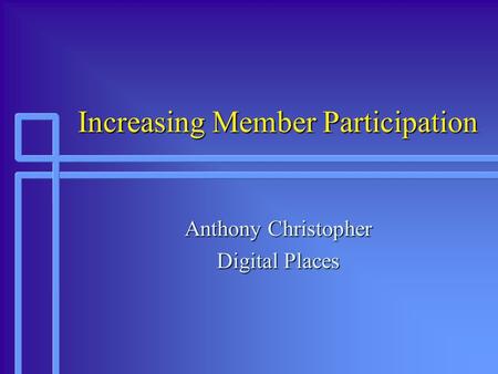 Increasing Member Participation Anthony Christopher Digital Places.