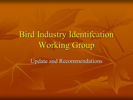 Bird Industry Identifcation Working Group Update and Recommendations.