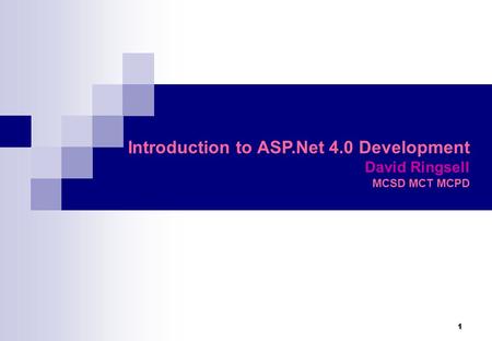 1 Introduction to ASP.Net 4.0 Development David Ringsell MCSD MCT MCPD.