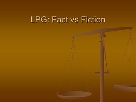 LPG: Fact vs Fiction. FICTION LPG Marketing companies are responsible for the escalating prices in the domestic market. LPG Marketing companies are responsible.