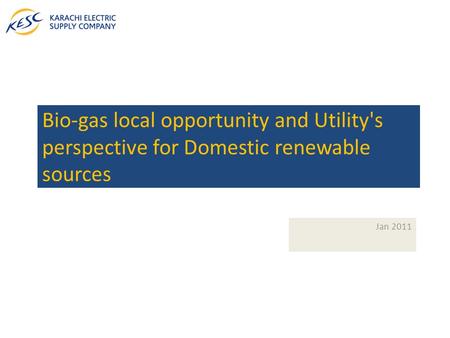 Bio-gas local opportunity and Utility's perspective for Domestic renewable sources Jan 2011.