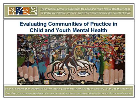 Evaluating Communities of Practice in Child and Youth Mental Health.