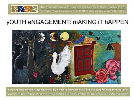 YOUTH eNGAGEMENT: mAKING iT hAPPEN. gOALS for tODAY… Develop a greater understanding of meaningful youth engagement + Learn about tools and strategies.