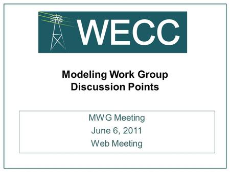 Modeling Work Group Discussion Points MWG Meeting June 6, 2011 Web Meeting.