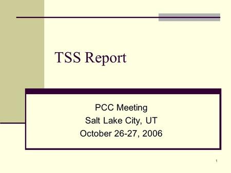 1 TSS Report PCC Meeting Salt Lake City, UT October 26-27, 2006.