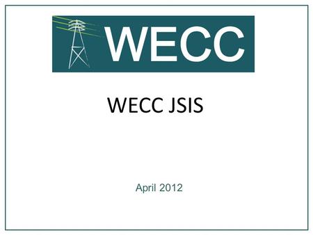 WECC JSIS April 2012. System Events 3 March 24, 15:37 – Alberta Separation March 30, 10:20 – 1,600 MW generation loss in WAPA CM, including.