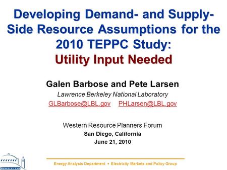 Energy Analysis Department Electricity Markets and Policy Group Developing Demand- and Supply- Side Resource Assumptions for the 2010 TEPPC Study: Utility.
