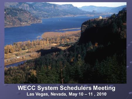 WECC System Schedulers Meeting Las Vegas, Nevada, May 10 – 11, 2010.