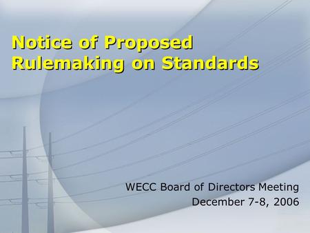 Notice of Proposed Rulemaking on Standards WECC Board of Directors Meeting December 7-8, 2006.
