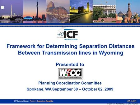 Icfi.com 1 Framework for Determining Separation Distances Between Transmission lines in Wyoming icfi.com © 2008 ICF International. All rights reserved.