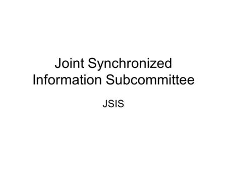Joint Synchronized Information Subcommittee JSIS.