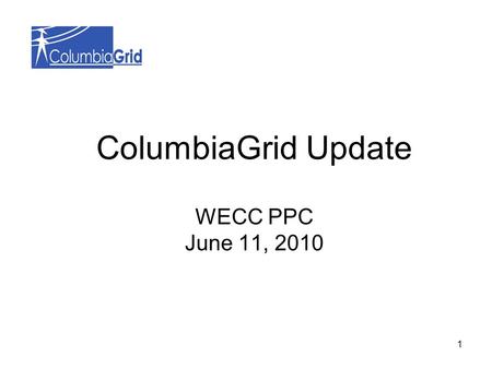ColumbiaGrid Update WECC PPC June 11, 2010 1. 2 Biennial Plan Update Approved by the ColumbiaGrid Board of Directors on February 17, 2010.